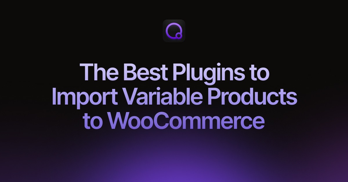 Top Plugins for Seamlessly Importing Variable Products into WooCommerce