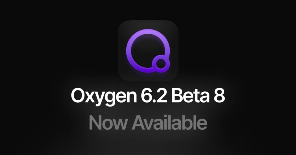 Oxygen 6.2 Beta 8: What's New in the Latest Release