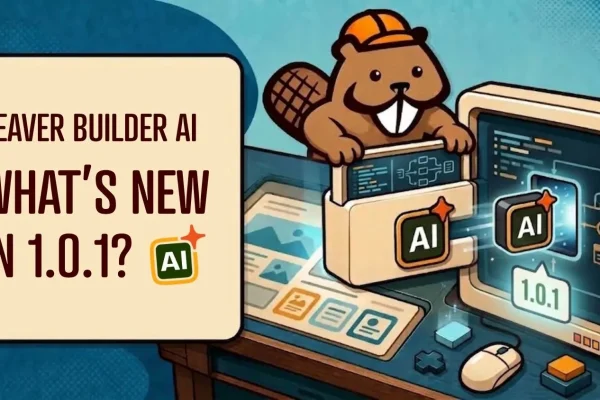 Beaver Builder AI 1.0.1 Introduces Native Layouts and Enhanced Connection Troubleshooting Features